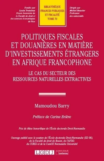 Politiques fiscales et douanières en matière d'investissements étrangers en Afrique francophone: Le cas du secteur des ressources naturelles extractives (2020) (Tome 70)