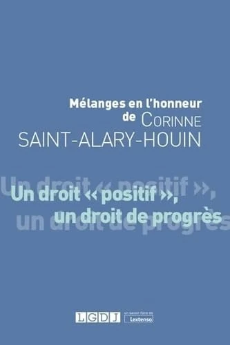 Mélanges en l'honneur de Corinne Saint-Alary-Houin: Un droit « positif », un droit de progrès (2020)
