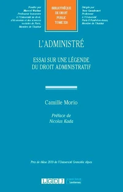 L'administré: Essai sur une légende du droit administratif (Tome 320)