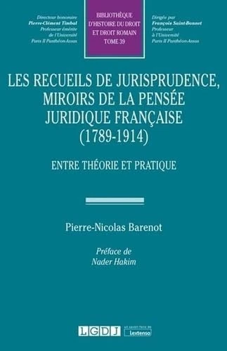 Les recueils de jurisprudence, miroirs de la pensée juridique française (1789-1914): Entre théorie et pratique (Tome 39) - Image 1