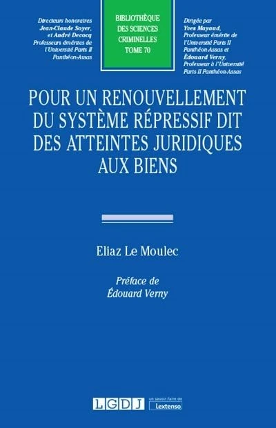 Pour un renouvellement du système répressif dit des atteintes juridiques aux biens (Tome 70)