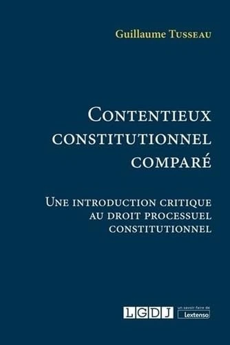 Contentieux constitutionnel comparé: Une introduction critique au droit processuel constitutionnel (2021)