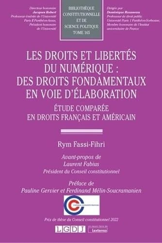 Les droits et libertés du numérique : des droits fondamentaux en voie d'élaboration: Étude comparée en droits français et américain (Tome 165)