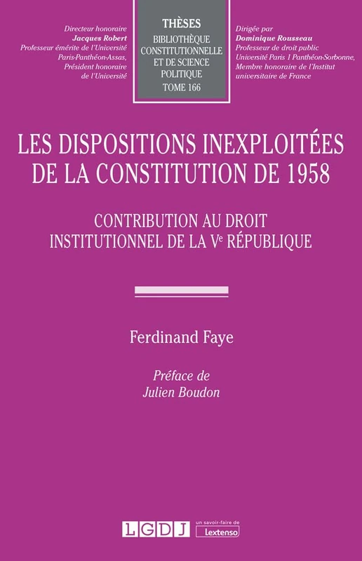 Les dispositions inexploitées de la Constitution de 1958: Contribution au droit institutionnel de la Ve République (Tome 166)
