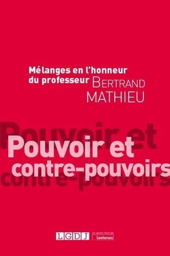 Mélanges en l'honneur du professeur Bertrand Mathieu: Pouvoir et contre-pouvoirs