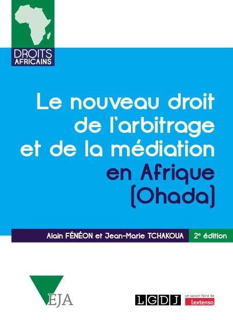 Le nouveau droit de l'arbitrage et de la médiation en Afrique (Ohada): Commentaires de l'Acte uniforme relatif au droit de l'arbitrage, du Règlement ... relatif à la médiation, du 23 novembre 2017