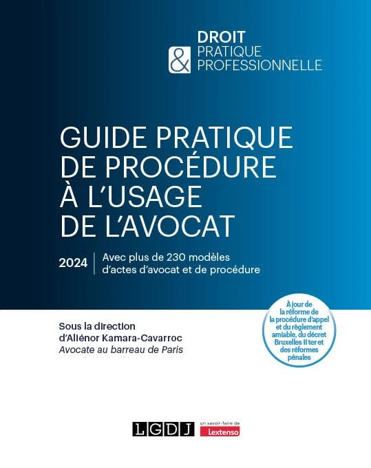 Guide pratique de procédure à l'usage de l'avocat: À jour de la réforme de la procédure d'appel et du règlement amiable, du décret Bruxelles II ter et des réformes pénales