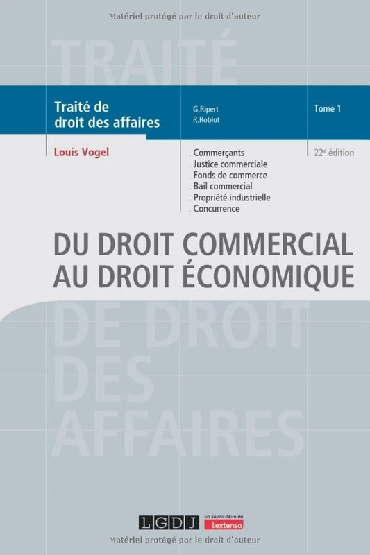 Du droit commercial au droit économique: Commerçants, justice commerciale, fonds de commerce, bail commercial, propriété industrielle, concurrence (1)