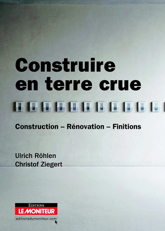 Construire en terre crue: Construction - Rénovation - Finitions