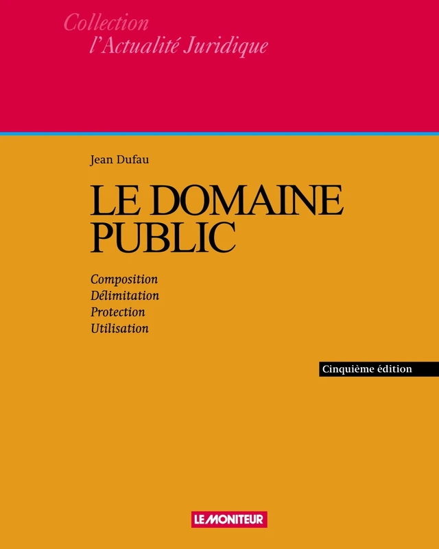 Le domaine public: Composition - Délimitation - Protection - Utilisation