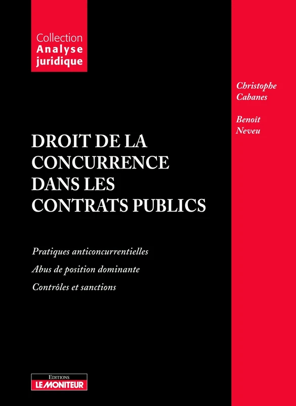 Droit de la concurrence dans les contrats publics: Pratiques anticoncurrentielles - Abus de position dominante - Contrôles et sanctions