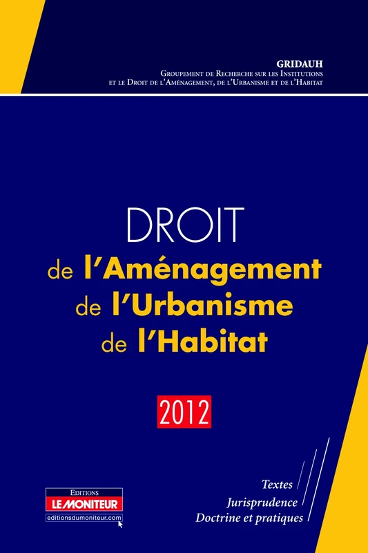 Droit de l'Aménagement, de l'Urbanisme, de l'Habitat - 2012: Textes - Jurisprudence - Doctrine et pratiques