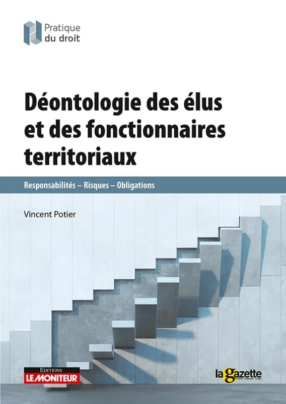 La déontologie des élus et des fonctionnaires territoriaux: Responsabilités-Risques-Obligations