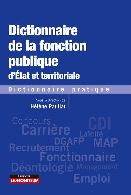 Dictionnaire de la fonction publique d'Etat et territoriale: Dictionnaire pratique