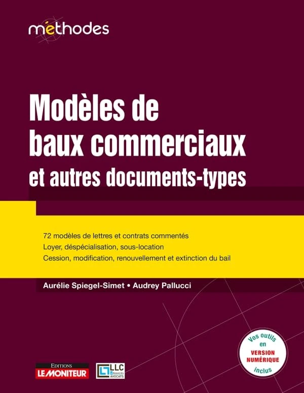 Modèles de baux commerciaux et autres documents-types: 720 modèles de lettres et contrats commentés - Loyers, déspécialisation, sous-location