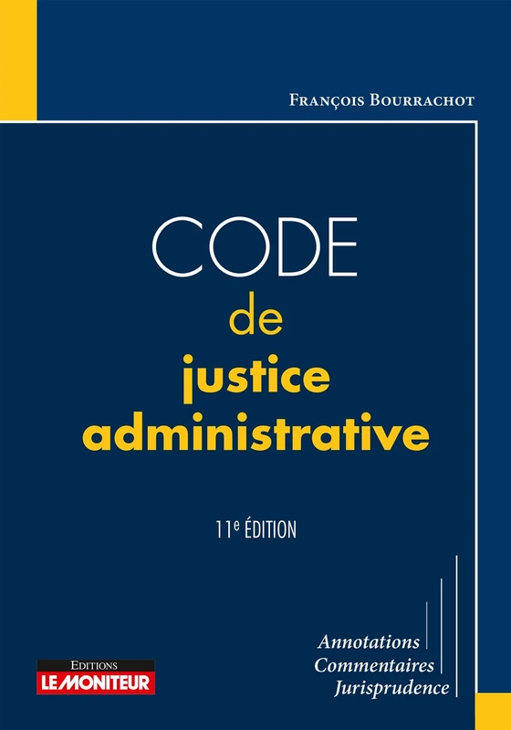 Code de justice administrative: Annotations - Commentaires - Jurisprudence
