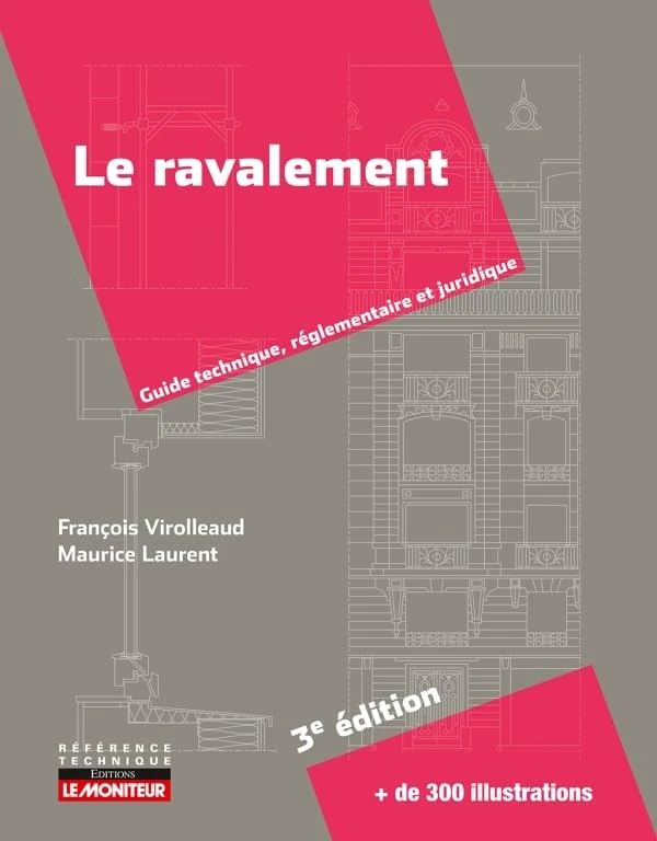 Le Ravalement: Guide technique, réglementaire et juridique