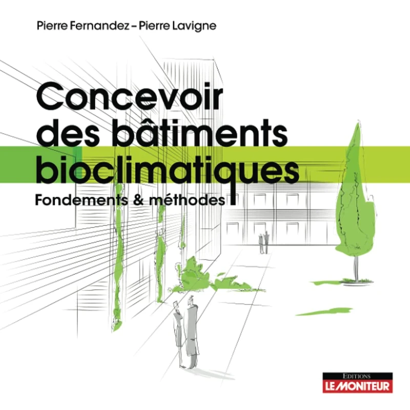 Concevoir des bâtiments bioclimatiques: Fondements et méthodes