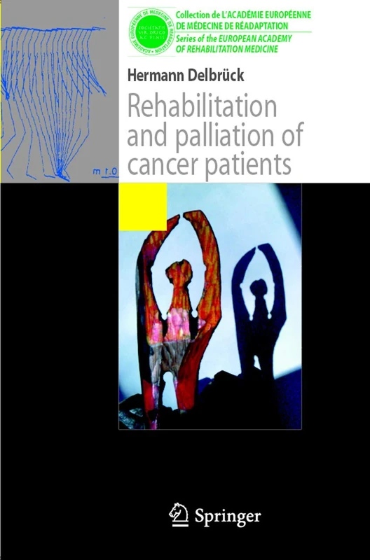 Rehabilitation and palliation of cancer patients: (Patient care) (Collection de L'Académie Européenne de Médecine de Réadaptation)