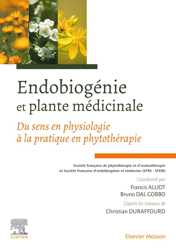 Endobiogénie et plante médicinale: Du sens en physiologie à la pratique en phytothérapie