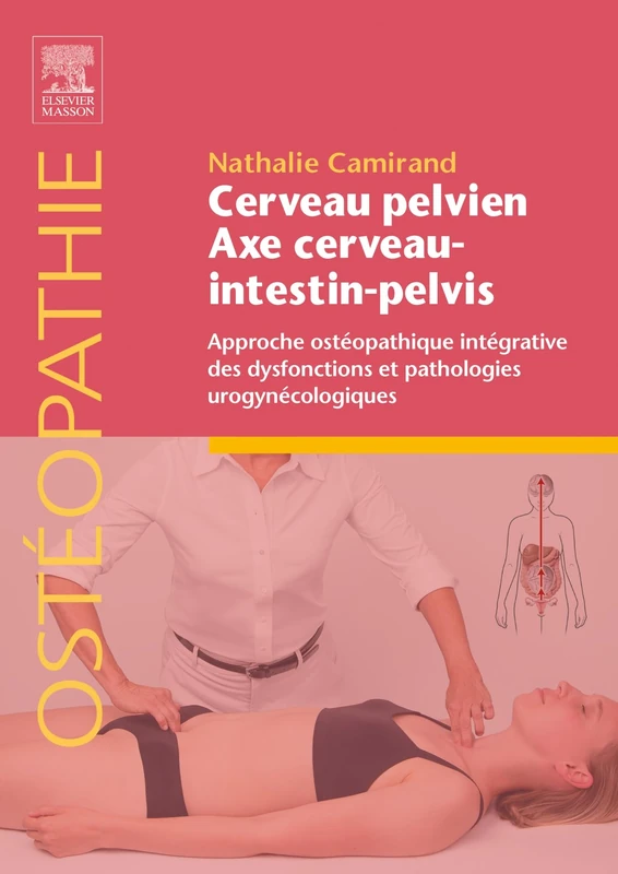 Cerveau pelvien - axe cerveau-intestin-pelvis: Approche ostéopathique intégrative des dysfonctions et pathologies urogynécologiques
