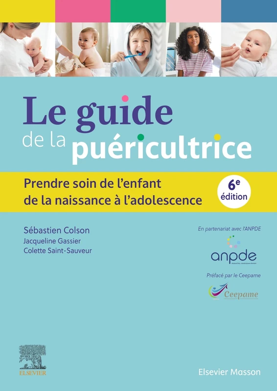 Le guide de la puéricultrice: Prendre soin de l'enfant de la naissance à l'adolescence