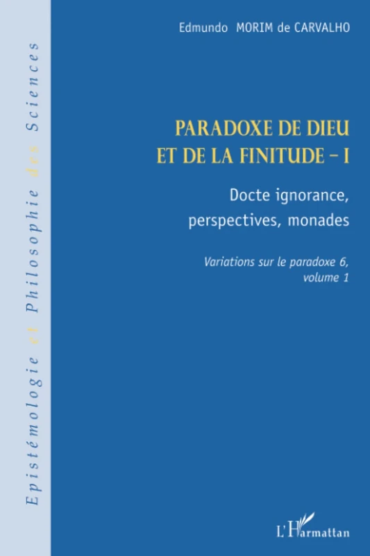 Paradoxe de Dieu et de la finitude (Volume 1): Docte ignorance, perspectives monades
