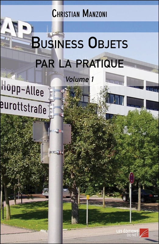 Business Objets par la pratique: Volume 1
