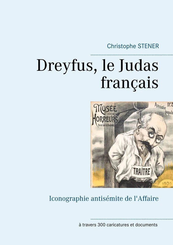 Dreyfus, le Judas français: Iconographie antisémite de l'Affaire