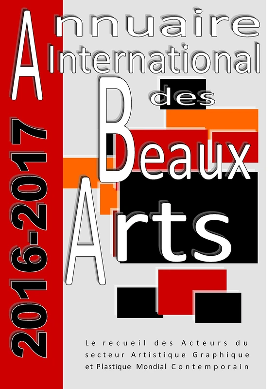 Annuaire international des beaux-arts 2016-2017: Le recueil des Acteurs du secteur Artistique Graphique et Plastique Mondial Contemporain