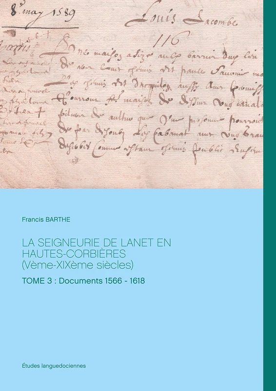 La Seigneurie de Lanet en Hautes-Corbières (Vème-XIXème siècles): Tome 3: Documents 1566 - 1618