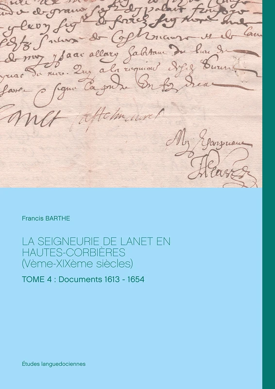 La seigneurie de Lanet en Hautes-Corbières (Vème-XIXème siècles): Tome 4: Documents 1613 - 1654