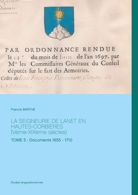 La Seigneurie de Lanet En Hautes-Corbières (Vème-XIXème siècles): Tome 5: Documents 1655 - 1710 - Image 1