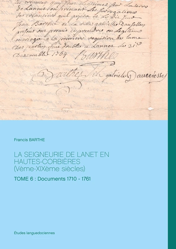 LA SEIGNEURIE DE LANET EN HAUTES-CORBIÈRES (Vème-XIXème siècles): TOME 6: Documents 1710 - 1761