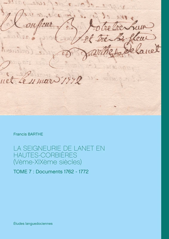 La seigneurie de Lanet en Hautes-Corbières (Vème-XIXème siècles): Tome 7: Documents 1762 - 1772