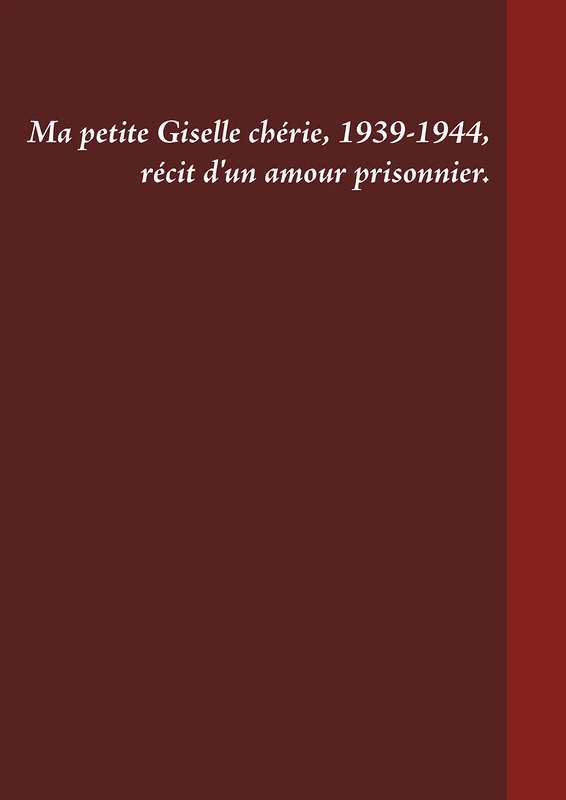 Ma petite Giselle chérie 1939-1944: Récit d'un amour prisonnier