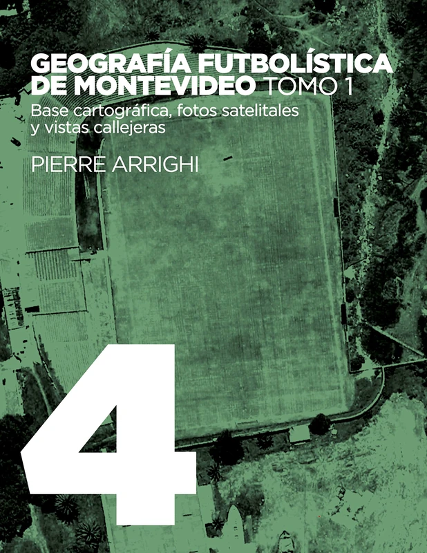 Geografía futbolística de Montevideo. Tomo 1: Base cartográfica, fotos satelitales y vistas callejeras - Image 1
