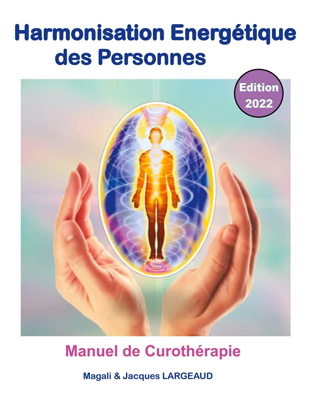 Harmonisation énergétique des Personnes 2022: manuel de curothérapie