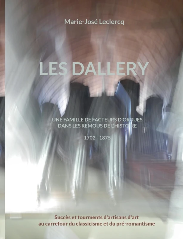 Les Dallery: Une famille de facteurs d'orgues dans les remous de l'Histoire - Image 1