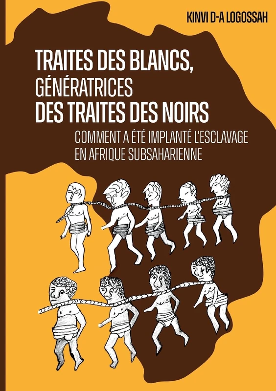 Traites des Blancs, génératrices des traites des Noirs: Comment a été implanté l'esclavage en Afrique subsaharienne