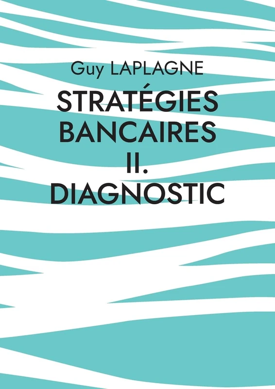 Stratégies bancaires II. Diagnostic: Diagnostic stratégique bancaire