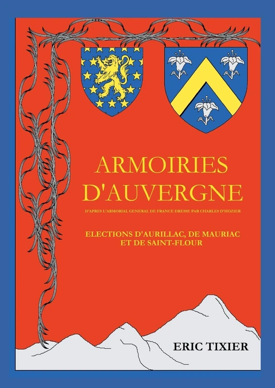 Armoiries d'Auvergne: D'après l'Armorial général de France dressé par Charles d'Hozier Elections d'Aurillac, de Mauriac et de St-Flour - Image 1