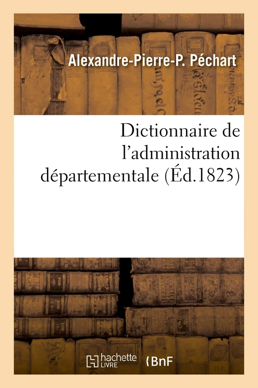 Dictionnaire de l'administration départementale. Recueil des lois, arrêtés, décrets, ordonnances: Attributions du ministère de l'intérieur et celles des ministères de la justice, des finances