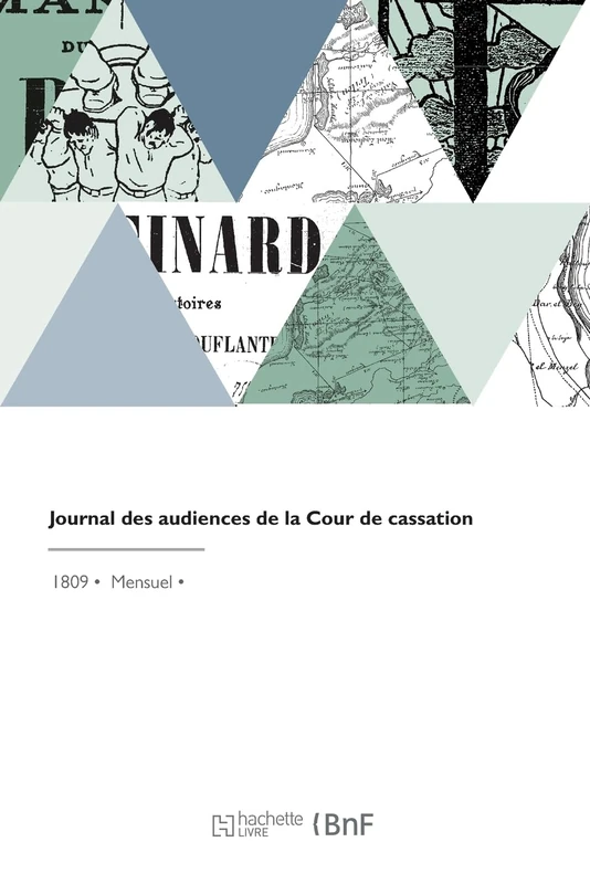 Journal des audiences de la Cour de cassation: ou Recueil des arrêts de cette cour, en matière civile et mixte