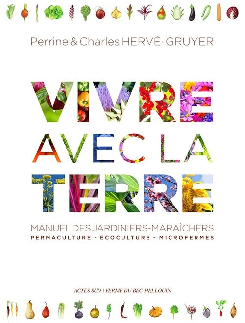 Vivre avec la terre - Méthode de la ferme du Bec Hellouin: Permaculture - Ecoculture - Microfermes