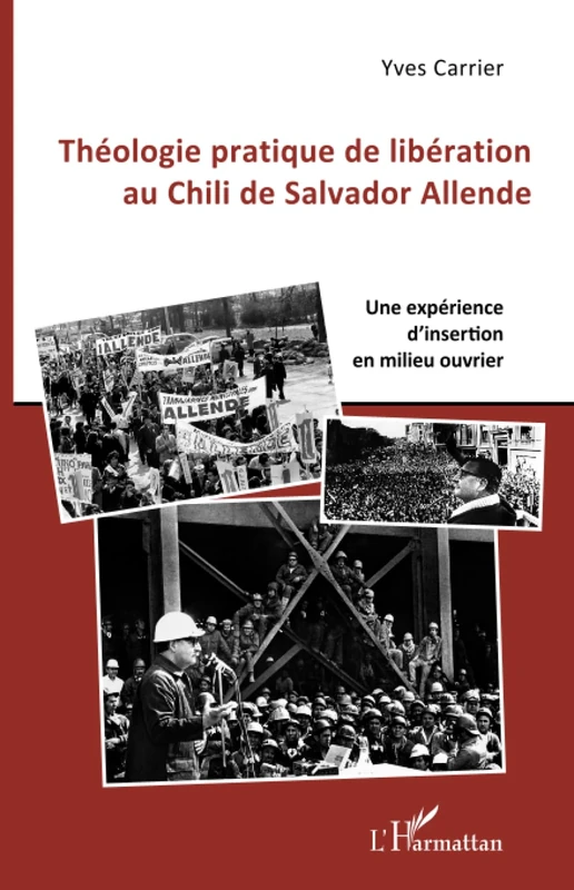 Théologie pratique de libération au Chili de Salador Allende: Une expérience d'insertion en milieu ouvrier