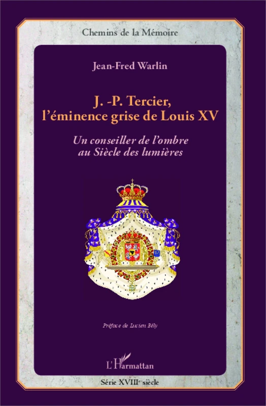 J.-P. Tercier, l'éminence grise de Louis XV: Un conseiller de l'ombre au Siècle des lumières