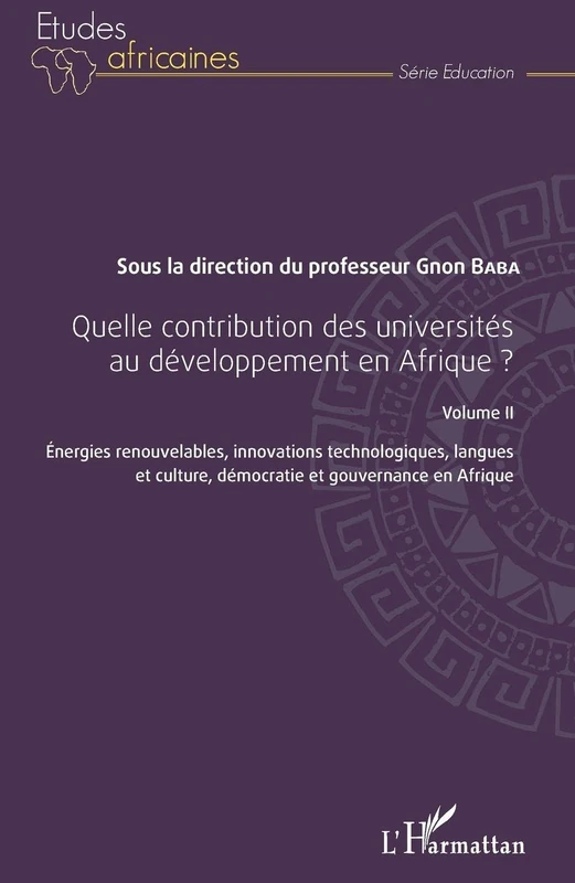 Quelle contribution des universités au développement en Afrique ? Volume II: Énergies renouvelables, innovations technologiques, langues et culture, ... gouvernance en Afrique: 2 (Études Africaines)