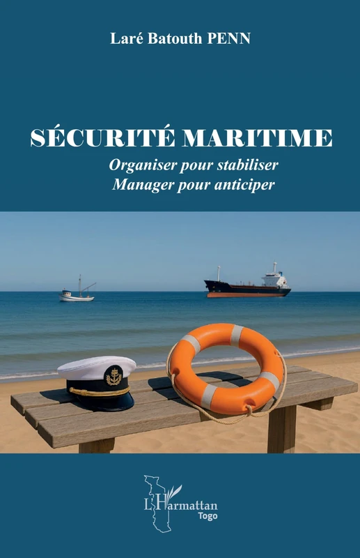 Sécurité maritime: Organiser pour stabiliser - Manager pour anticiper (Harmattan Togo)