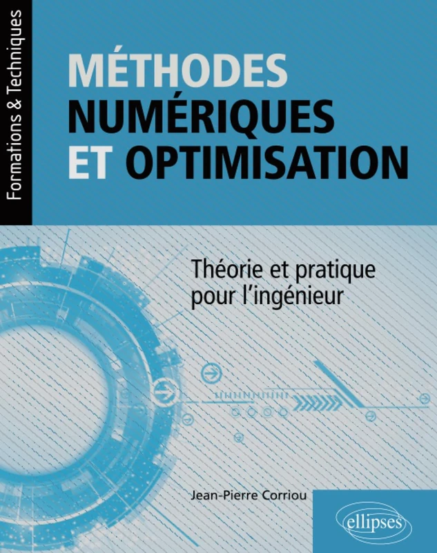 Méthodes numériques et optimisation: Théorie et pratique pour l'ingénieur (Formations & Techniques)